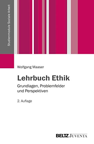 Lehrbuch Ethik: Grundlagen, Problemfelder und Perspektiven (Studienmodule Soziale Arbeit) von Beltz